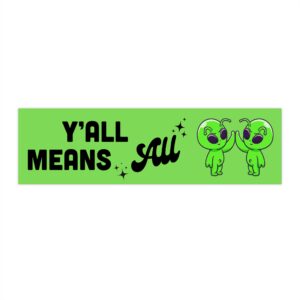 Y'all Means All alien bumper sticker