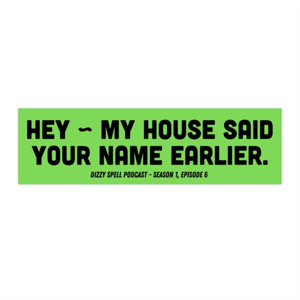 My House Said Your Name Earlier sticker