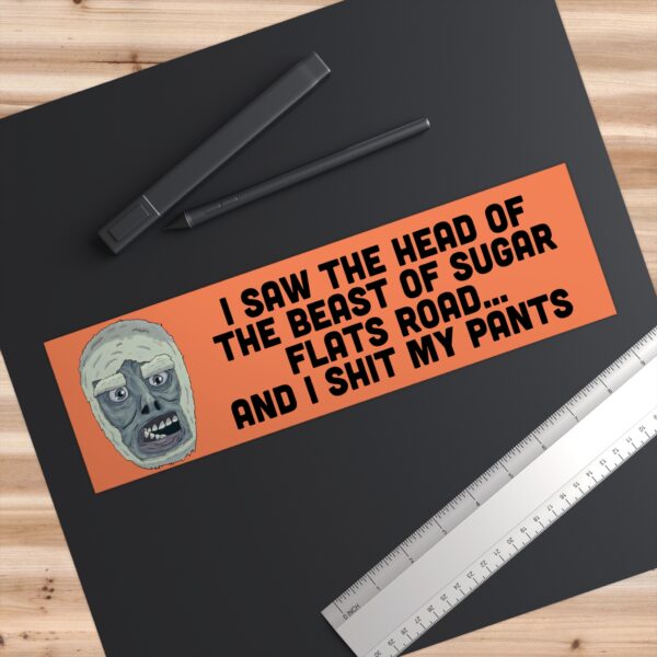 I Saw The Head of the Beast of Sugar Flats Road bumper sticker - Image 3